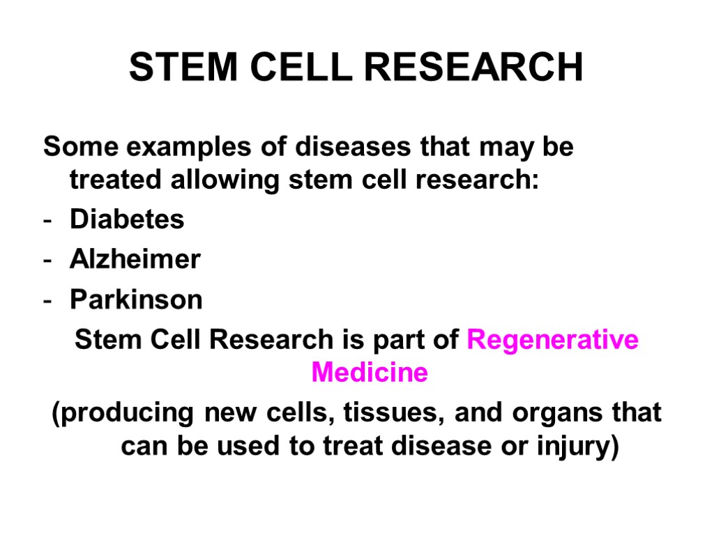 STEM CELL RESEARCH Some examples of diseases that may be treated allowing stem cell